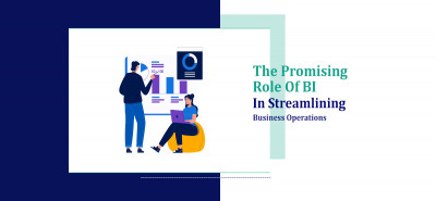 The Promising Role Of BI In Streamlining Business Operations